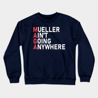 Mueller Ain't Going Anywhere Crewneck Sweatshirt